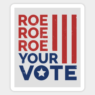 Roe Roe Roe Your Vote // Support Reproductive Rights Magnet